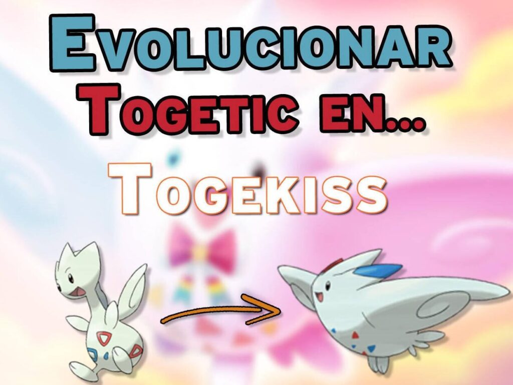 como evolucionar a togepi en pokemon go para obtener a togetic