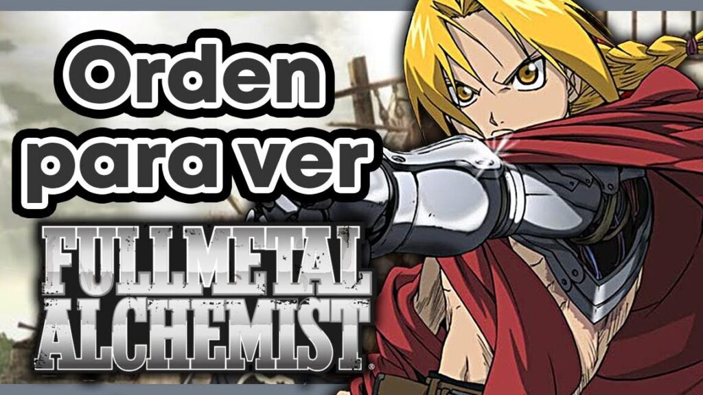 cual es el orden correcto para ver fullmetal alchemist