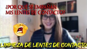 por que mis lentes de contacto se empanan tan frecuentemente